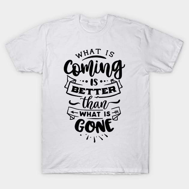 What is coming is better than what T-Shirt by bob2ben